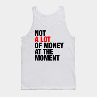 Not A Lot Of Money At The Moment Tank Top